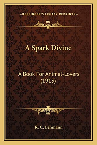 A Spark Divine: A Book For Animal-Lovers (1913)