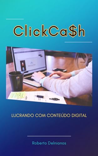 ClickCa$h: Lucrando com conteúdo digital