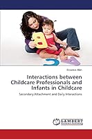 Interactions between Childcare Professionals and Infants in Childcare: Secondary Attachment and Daily Interactions 3659763853 Book Cover