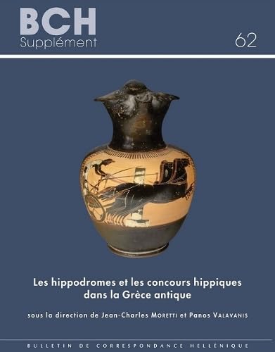Les Hippodromes Et Les Concours Hippiques Dans La Grece Antique (Bulletin de Correspondance Hellénique Suppléments) (French Edition)