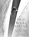 High Rocks and Ice: The Classic Mountain Photographs Of Bob And Ira Spring (Falcon Guide)
