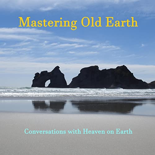 Mastering Old Earth: Why You Survived When So Many Others Did Not by Conversations with Heaven on Earth episode artwork