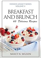 Breakfast and Brunch - 31 Delicious Recipes (Mama's Legacy Series) 1482393387 Book Cover