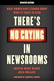 There's No Crying in Newsrooms: What Women Have Learned about What It Takes to Lead