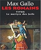  Les Romains: Titus ou le martyre des Juifs