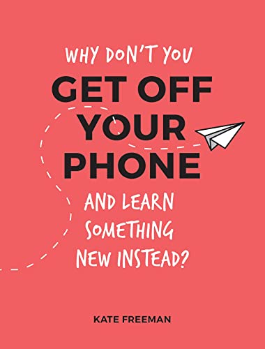 Interesting Things to Do While You Self-Isolate: Activities to Take Your Mind Off Coronavirus (was Why Don’t You Get Off Your Phone…)