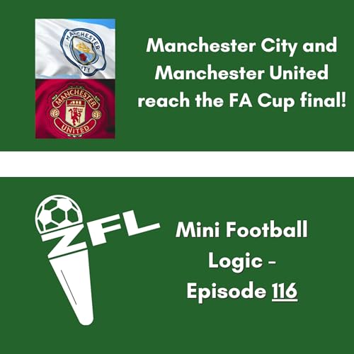 MANCHESTER CITY AND MANCHESTER UNITED REACH THE FA CUP FINAL! Mini Football Logic Ep. 116 (S4 Ep. 26)