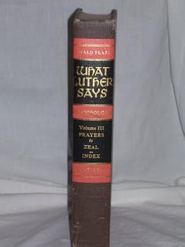 What Luther Says An Anthology Volume III Prayers to Zeal - Index