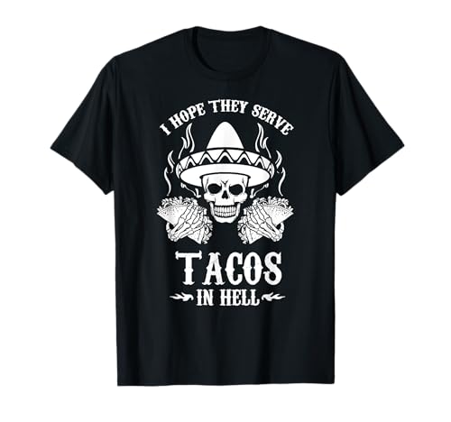 I Hope They Serve Tacos In Hell Hardcore Foodie T-Shirt