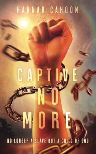Captive No More: No Longer A Slave But A Child Of God