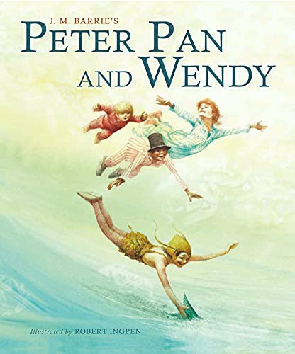 Peter Pan and Wendy: A Robert Ingpen Illustrated Classic (Robert Ingpen Illustrated Classics)