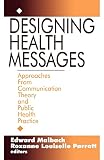 Designing Health Messages: Approaches from Communication Theory and Public Health Practice