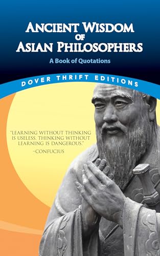 Ancient Wisdom of Asian Philosophers: A Book of Quotations: Words to Inspire Harmony, Balance, Mindfulness and Inner Peace (Dover Thrift Editions: Speeches/Quotations)