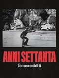 Mario Calabresi - Anni Settanta: terrore e diritti