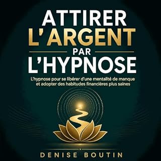 Couverture de Attirer l&rsquo;argent par l&rsquo;hypnose : L&rsquo;hypnose pour se lib&eacute;rer d&rsquo;une mentalit&eacute