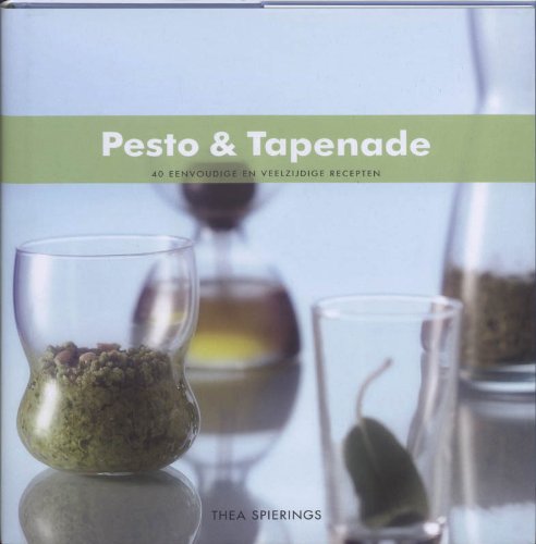 Pesto & tapenade: 40 eenvoudige en veelzijdige recepten