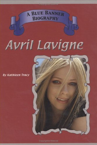 Avril Lavigne (Blue Banner Biographies) by Kathleen Tracy (2004-07-01)
