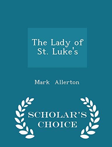 The Lady of St. Luke's - Scholar's Choice Edition 1296090558 Book Cover