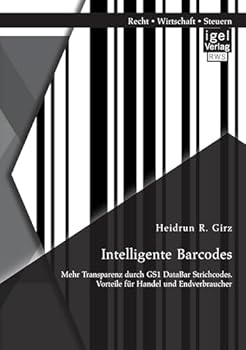 Paperback Intelligente Barcodes: Mehr Transparenz durch GS1 DataBar Strichcodes. Vorteile für Handel und Endverbraucher [German] Book