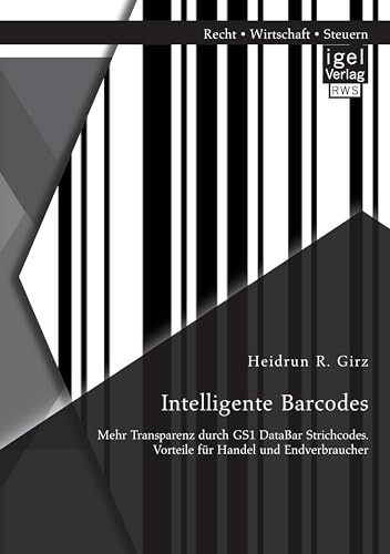 Intelligente Barcodes: Mehr Transparenz durch GS1 DataBar Strichcodes. Vorteile für Handel und Endverbraucher (German Edition)