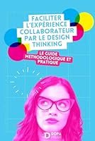 Faciliter l'Expérience Collaborateur par le Design Thinking - Le guide méthodologique et pratique: Outils et Pratiques pour réenchanter les organisations (French Edition) B0C9S7QDJ2 Book Cover