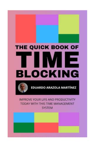 The Quick Book of Time Blocking: Improve your life and productivity today with this time management system.