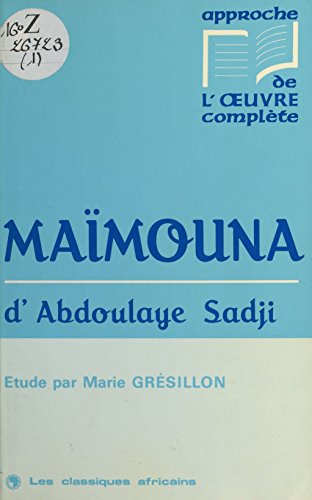 «Maïmouna» d'Abdoulaye Sadji: Étude (Approche de l'oeuvre complète) (French Edition)