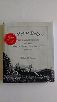 Mystic Built: Ships and Shipyards of the Mystic River, Connecticut, 1784-1919