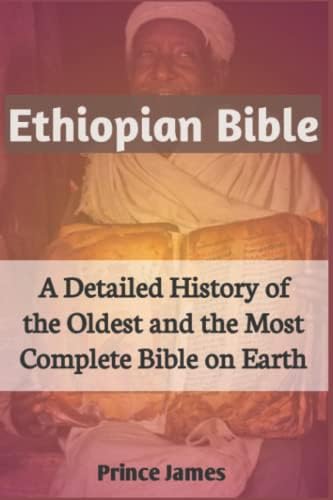 Ethiopian Bible: A Detailed History of the Oldest and Most Complete Bible on Earth....History of the Ethiopian Bible. Missing Books of the Bible. Complete Ethiopian Orthodox Bible. Ethiopia Bible 81