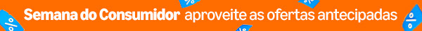 Semana do Consumidor: aproveite ofertas antecipadas