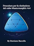  Procedura per la risoluzione del cubo Mastermorphix 4x4 (Italian Edition)