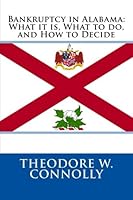 Bankruptcy in Alabama: What it is, What to do, and How to Decide 1478181028 Book Cover