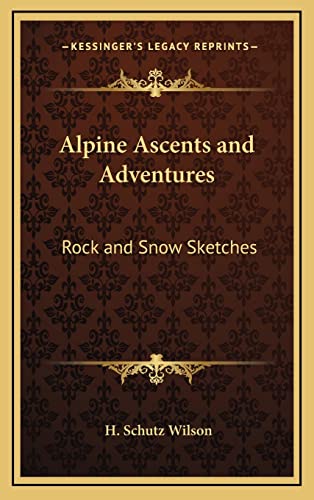 Alpine Ascents and Adventures: Rock and Snow Sketches