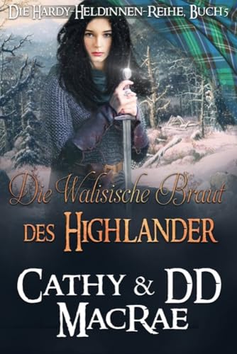 Die walisische Braut des Highlanders: Ein romantisches Abenteuer im mittelalterlichen Schottland (Die Hardy-Heldinnen-Reihe 5)