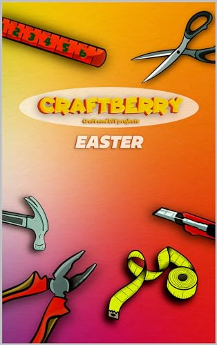 Craftberry Easter: Enjoy Crafting Fun for All Ages with Video Tutorials. 24 Craft and DIY Ideas for Kids and the Whole Family