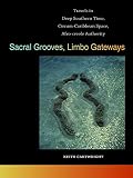Sacral Grooves, Limbo Gateways: Travels in Deep Southern Time, Circum-Caribbean Space, Afro-creole Authority (The New Southern Studies Ser.) (English Edition)