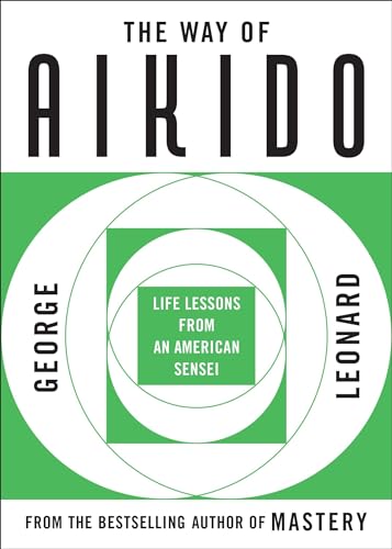 The Way of Aikido: Life Lessons From An...