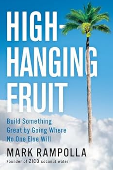 Hardcover High-Hanging Fruit: Build Something Great by Going Where No One Else Will Book