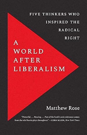 A World after Liberalism: Five Thinkers Who Inspired the Radical Right