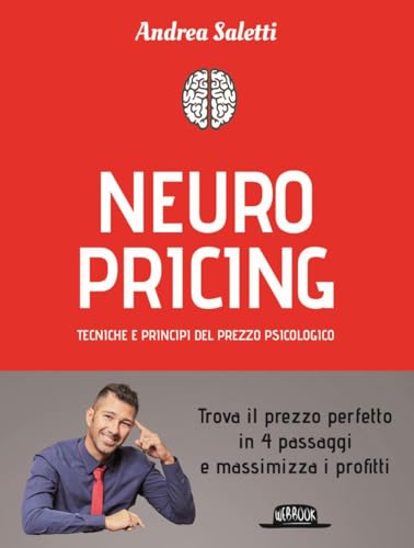 Neuro Pricing. Tecniche e principi del prezzo psicologico