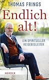  Endlich alt!: Ein spiritueller Reisebegleiter