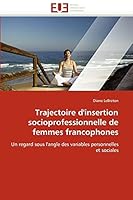 Trajectoire d'insertion socioprofessionnelle de femmes francophones: Un regard sous l'angle des variables personnelles et sociales 6131514674 Book Cover