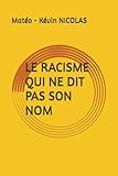  LE RACISME QUI NE DIT PAS SON NOM