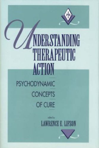 Understanding Therapeutic Action: Psychodynamic Concepts of Cure (Psychoanalytic Inquiry Book Series)