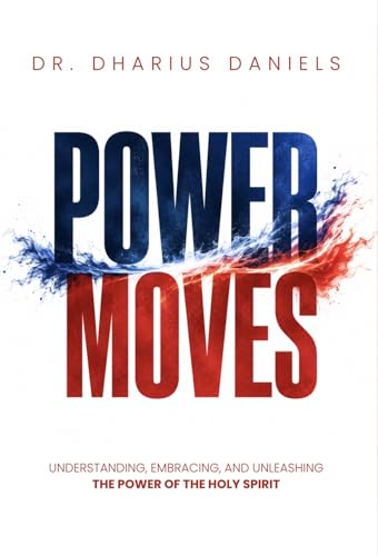 Power Moves: Understanding, Embracing, and Unleashing the Power of the Holy Spirit