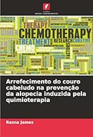 Arrefecimento do couro cabeludo na prevenção da alopecia induzida pela quimioterapia (Portuguese Edition) 620886772X Book Cover