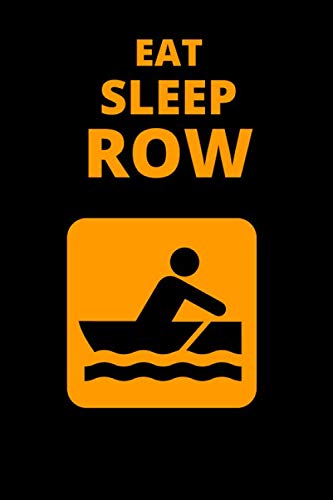 Eat Sleep Row: Rowing notebook/ workbook / journal for athletes / gift for a rower/ weight tracker
