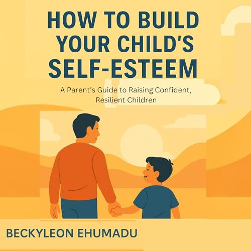 Page de couverture de How to Build Your Child&rsquo;s Self-Esteem