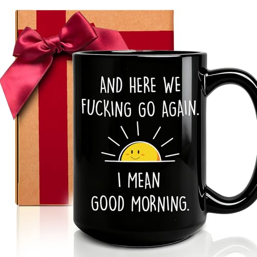 ZWV Good Morning Coffee Mug Gift for Men Women, And Here We F cking Go Again I Mean good morning, Funny Adult Humor Gift for Dad, Friends, Coworkers, Christmas (Black) -148