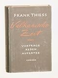  Thiess, Frank: Vulkanische Zeit. Vorträge, Reden, Aufsätze. Neustadt (Haardt), Corona, 1949. 8°. 488 S. Leinen. Schutzumschl.
